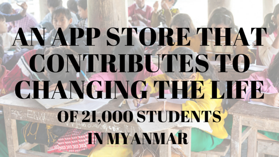 An App Store that contributes to changing the life of 21,000 students in Myanmar